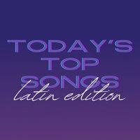 Today's Top Songs: Latin Edition