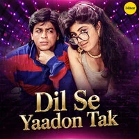 Dil Se Yaadon Tak