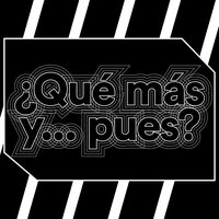 ¿Qué más y...pues?