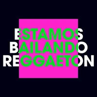 Estamos Bailando Reggaetón