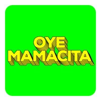 Oye Mamacita