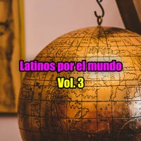Latinos por el mundo Vol. 3