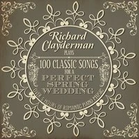 Richard Clayderman Plays 100 Songs for a Perfect Spring Wedding: Over 5 Hours of Romantic Piano Music
