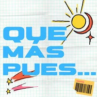 Que Más Pues...