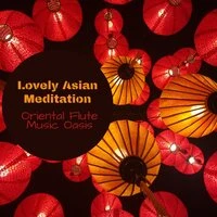 Lovely Asian Meditation: Oriental Flute Music Oasis, Zen Contemplation