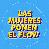 Las Mujeres Ponen el Flow