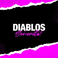 Diablos Señorita!