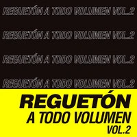 Reguetón a Todo Volúmen Vol.2
