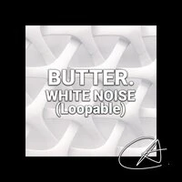 White Noise Butter (Loopable)