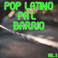 Pop Latino Pa'l Barrio Vol. 3