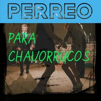 Perreo Para Chavorrucos