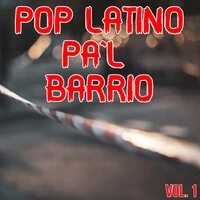 Pop Latino Pa'l Barrio Vol. 1