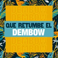Que Retumbe el Dembow