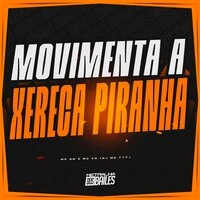 Movimenta A Xereca Piranha