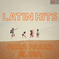 Latin Hits Para Pasar El Día Vol. 5