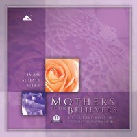 Mothers of the Believers - The Lives of the Wives of Prophet Mohammed (pbuh)