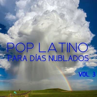 Pop Latino Para Días Nublados Vol. 3