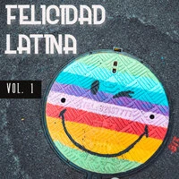 Felicidad Latina Vol. 1