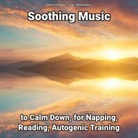 Soothing Music to Calm Down, for Napping, Reading, Autogenic Training