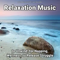 Relaxation Music to Unwind, for Napping, Wellness, to Release Struggle