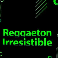 Reggaeton Irresistible