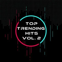 Top Trending Hits Vol. 2