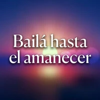 Bailá hasta el amanecer