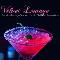 Velvet Lounge - Buddha Lounge Smooth Erotic Chill Out Relaxation
