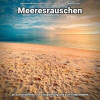 Meeresrauschen als Einschlafhilfe, zur Entspannung und zum Entkrampfen