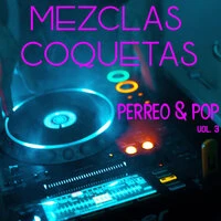 Mezclas Coquetas: Perreo & Pop Vol. 3