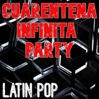 Cuarentena Infinita Party: Latin Pop
