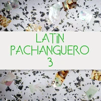 Latin Pachanguero Vol. 3