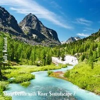 Fully Relaxed: Sleep Better with River Soundscape 2