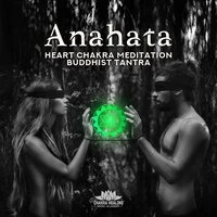 Anahata - Heart Chakra Meditation, Buddhist Tantra, Balance, Tantric Yoga & Healing Cleansing Music