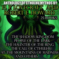 Howard Lovecraft, Robert E.Howard. «Anthology of Cthulhu Mythos by H. P. Lovecraft and Robert E. Howard (25 texts)»