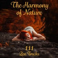 The Harmony of Nature - 111 Zen Tracks: Sounds of Nature for Deep Relaxation, Find Peace, Balance & Serenity, Positive Thinking, Total Stres Relief, Sleep Therapy & Yoga Meditation Music
