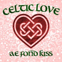 Celtic Love - Ae Fond Kiss