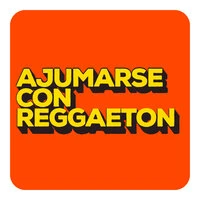 Ajumarse Con Reggaeton