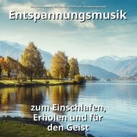 Entspannungsmusik zum Einschlafen, Erholen und für den Geist
