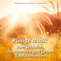 Ruhige Musik zum Schlafen, Ausspannen und gegen Kopfschmerzen