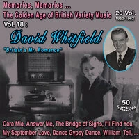 Memories, Memories... The Golden Age of British Variety Music 20 Vol. - 1950-1962 Vol. 18 : David Whitfield "Britain's Mr. Romance"