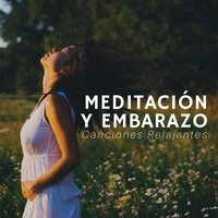 Meditación y Embarazo - Canciones Relajantes para Calmar los Nervios