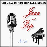 Vocal and Instrumental Greats - Part 13 - Jazz and Pop