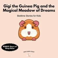 Gigi the Guinea Pig and the Magical Meadow of Dreams