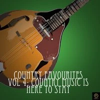 Country Favourites, Vol. 4: Country Music Is Here to Stay