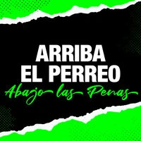Arriba El Perreo, Abajo las Penas