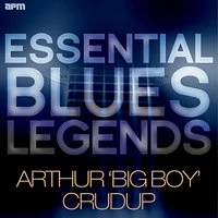 Essential Blues Legends - Arthur 'Big Boy' Crudup