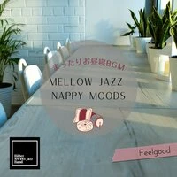 Mellow Jazz Nappy Moods:まったりお昼寝bgm - Feelgood