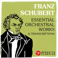 Franz Schubert: Essential Orchestral Works and Transcriptions