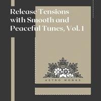 Release Tensions with Smooth and Peaceful Tunes, Vol. 1
